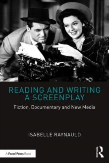 Reading and Writing a Screenplay : Fiction, Documentary and New Media