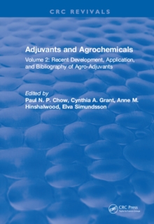 Adjuvants and Agrochemicals : Volume 2: Recent Development, Application, and Bibliography of Agro-Adjuvants