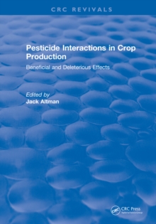 Pesticide Interactions in Crop Production : Beneficial and Deleterious Effects