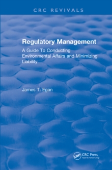 Regulatory Management : A Guide To Conducting Environmental Affairs and Minimizing Liability