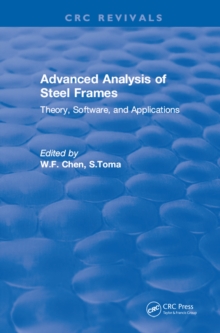 Advanced Analysis of Steel Frames : Theory, Software, and Applications