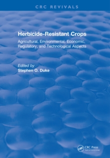 Herbicide-Resistant Crops : Agricultural, Economic, Environmental, Regulatory, and Technological Aspects