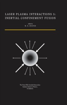 Laser Plasma Interactions 5 : Inertial Confinement Fusion: Proceedings of the Forty Fifth Scottish Universities Summer School in Physics, St. Andrews, August 1994