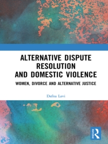 Alternative Dispute Resolution and Domestic Violence : Women, Divorce and Alternative Justice