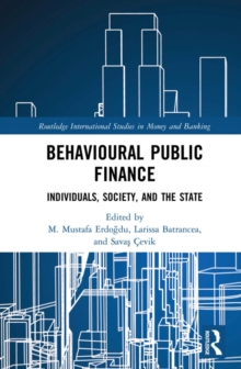 Behavioural Public Finance : Individuals, Society, and the State