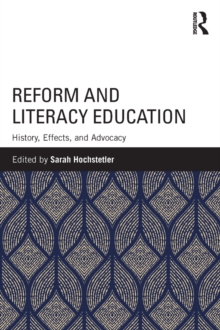 Reform and Literacy Education : History, Effects, and Advocacy