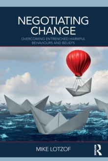 Negotiating Change : Overcoming Entrenched Harmful Behaviours and Beliefs