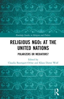 Religious NGOs at the United Nations : Polarizers or Mediators?