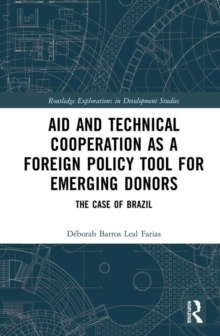 Aid and Technical Cooperation as a Foreign Policy Tool for Emerging Donors : The Case of Brazil