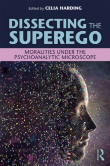 Dissecting the Superego : Moralities Under the Psychoanalytic Microscope