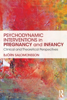 Psychodynamic Interventions in Pregnancy and Infancy : Clinical and Theoretical Perspectives