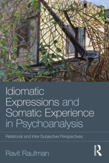 Idiomatic Expressions and Somatic Experience in Psychoanalysis : Relational and Inter-Subjective Perspectives