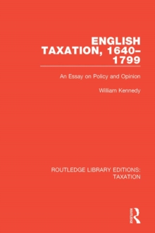 English Taxation, 1640-1799 : An Essay on Policy and Opinion