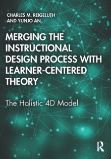 Merging the Instructional Design Process with Learner-Centered Theory : The Holistic 4D Model