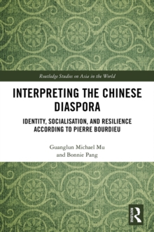 Interpreting the Chinese Diaspora : Identity, Socialisation, and Resilience According to Pierre Bourdieu