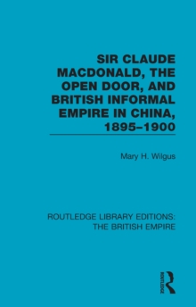 Sir Claude MacDonald, the Open Door, and British Informal Empire in China, 1895-1900