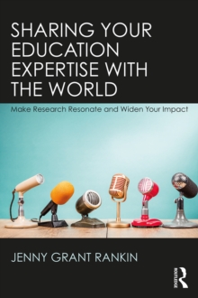 Sharing Your Education Expertise with the World : Make Research Resonate and Widen Your Impact