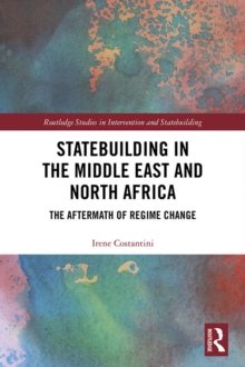 Statebuilding in the Middle East and North Africa : The Aftermath of Regime Change