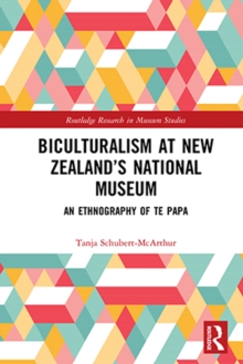 Biculturalism at New Zealand's National Museum : An Ethnography of Te Papa