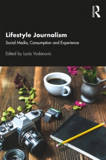 Lifestyle Journalism : Social Media, Consumption and Experience