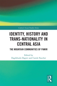 Identity, History and Trans-Nationality in Central Asia : The Mountain Communities of Pamir