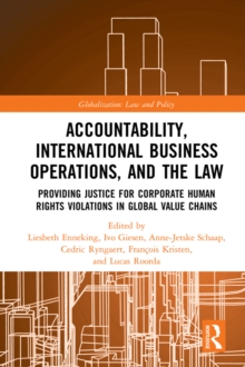 Accountability, International Business Operations and the Law : Providing Justice for Corporate Human Rights Violations in Global Value Chains