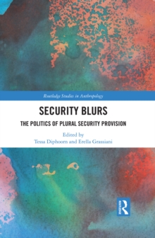 Security Blurs : The Politics of Plural Security Provision