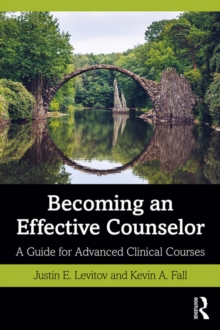 Becoming an Effective Counselor : A Guide for Advanced Clinical Courses