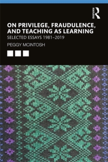 On Privilege, Fraudulence, and Teaching As Learning : Selected Essays 1981--2019