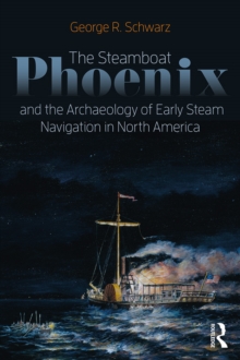 The Steamboat Phoenix and the Archaeology of Early Steam Navigation in North America