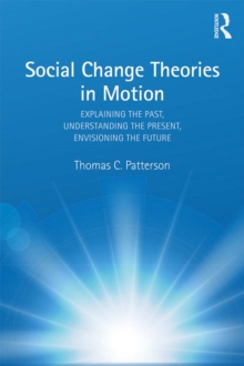 Social Change Theories in Motion : Explaining the Past, Understanding the Present, Envisioning the Future