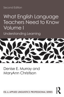 What English Language Teachers Need to Know Volume I : Understanding Learning