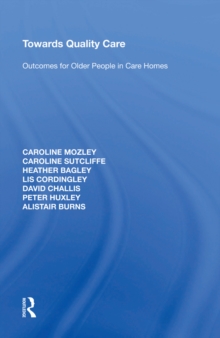 Towards Quality Care : Outcomes for Older People in Care Homes