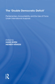 The 'Double Democratic Deficit' : Parliamentary Accountability and the Use of Force Under International Auspices