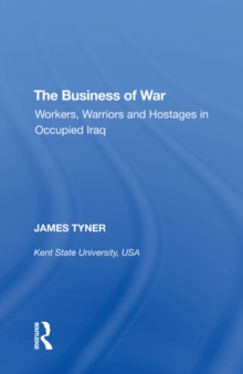 The Business of War : Workers, Warriors and Hostages in Occupied Iraq