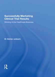 Successfully Marketing Clinical Trial Results : Winning in the Healthcare Business