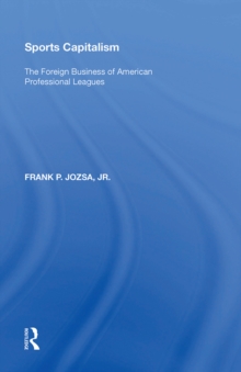 Sports Capitalism : The Foreign Business of American Professional Leagues