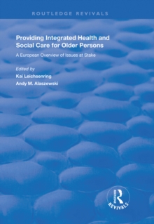 Providing Integrated Health and Social Services for Older Persons : A European Overview of Issues at Stake