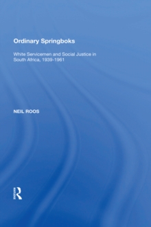 Ordinary Springboks : White Servicemen and Social Justice in South Africa, 1939-1961