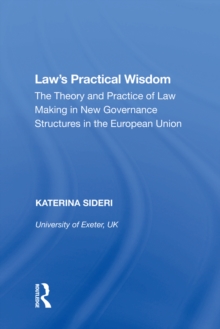 Law's Practical Wisdom : The Theory and Practice of Law Making in New Governance Structures in the European Union