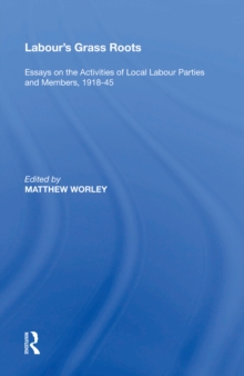 Labour's Grass Roots : Essays on the Activities of Local Labour Parties and Members, 1918,5