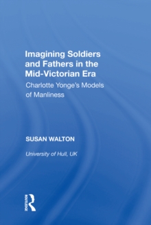 Imagining Soldiers and Fathers in the Mid-Victorian Era : Charlotte Yonge's Models of Manliness