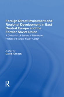 Foreign Direct Investment and Regional Development in East Central Europe and the Former Soviet Union : A Collection of Essays in Memory of Professor Francis 'Frank' Carter