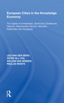 European Cities in the Knowledge Economy : The Cases of Amsterdam, Dortmund, Eindhoven, Helsinki, Manchester, Munich, M,nster, Rotterdam and Zaragoza