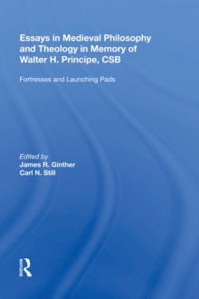 Essays in Medieval Philosophy and Theology in Memory of Walter H. Principe, CSB : Fortresses and Launching Pads