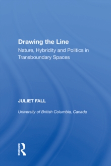 Drawing the Line : Nature, Hybridity and Politics in Transboundary Spaces