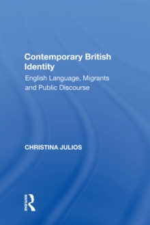 Contemporary British Identity : English Language, Migrants and Public Discourse