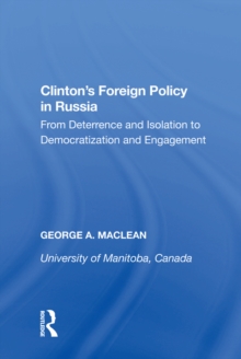 Clinton's Foreign Policy in Russia : From Deterrence and Isolation to Democratization and Engagement