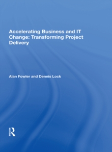 Accelerating Business and IT Change: Transforming Project Delivery