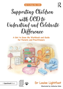 Supporting Children with OCD to Understand and Celebrate Difference : A Get to Know Me Workbook and Guide for Parents and Practitioners